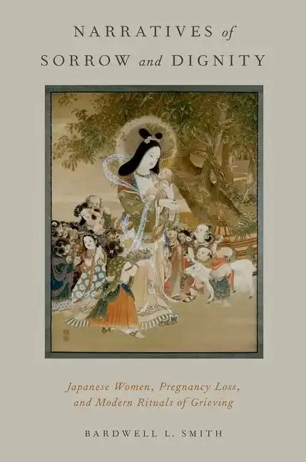 Narratives of Sorrow and Dignity: Japanese Women, Pregnancy Loss, and Modern Rituals of Grieving - Paperback
