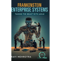 Frankenstein Enterprise Systems - Taming the Beast with Agile - Hardcover