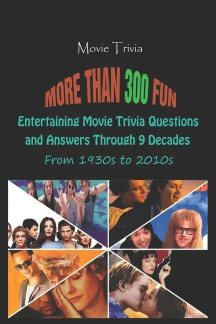 Movie Trivia: More than 300 Fun, Entertaining Movie Trivia Questions and Answers Through 9 Decades From 1930s to 2010s - Paperback