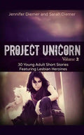 Project Unicorn, Vol 2: 30 Young Adult Short Stories Featuring Lesbian Heroines - Paperback
