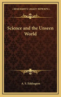 Science and the Unseen World - Hardcover