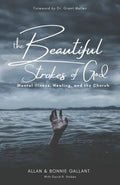 The Beautiful Strokes of God: Mental Illness, Healing, and the Church - Paperback