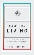 Regret-Free Living: How to Find the Intersection of Your Passions and Giftedness - Paperback