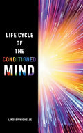 Life Cycle of the Conditioned Mind - Hardcover