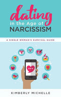 Dating in the Age of Narcissism: A Single Woman's Survival Guide - Paperback