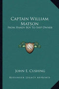 Captain William Matson: From Handy Boy to Ship Owner - Paperback