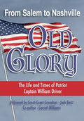 From Salem to Nashville OLD GLORY: The Life and Times of Patriot Captain William Driver - Paperback