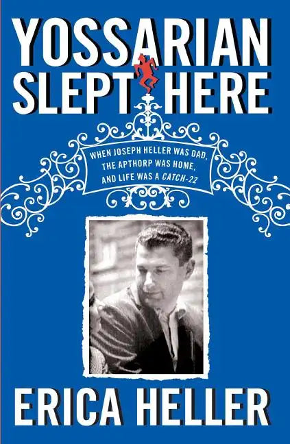 Yossarian Slept Here: When Joseph Heller Was Dad, the Apthorp Was Home, and Life Was a Catch-22 - Paperback