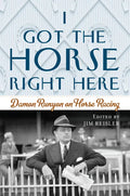 I Got the Horse Right Here: Damon Runyon on Horse Racing - Hardcover