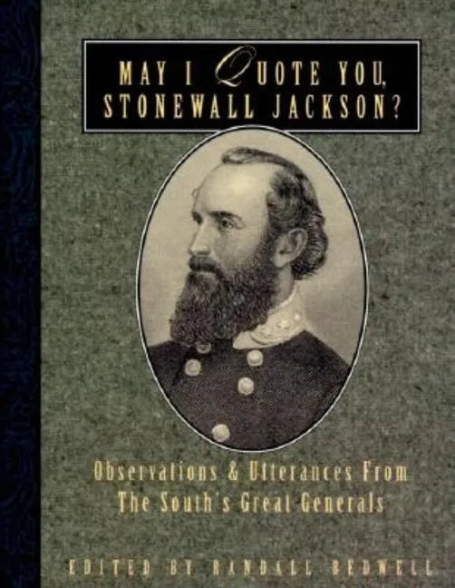 May I Quote You, Stonewall Jackson?: Observations and Utterances of the South's Great Generals - Paperback