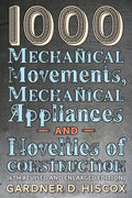 1000 Mechanical Movements, Mechanical Appliances and Novelties of Construction (6th revised and enlarged edition) - Paperback