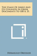 The Usage of Askeo and Its Cognates in Greek Documents to 100 A. D. - Paperback