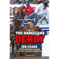 The Rangeland Derby: 100 Years of Chuckwagon Racing at the Calgary Stampede - Paperback