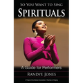 So You Want to Sing Spirituals: A Guide for Performers - Paperback