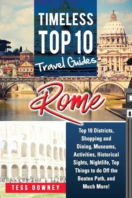 Rome: Rome Italy Top 10 Districts, Shopping and Dining, Museums, Activities, Historical Sights, Nightlife, Top Things to do - Paperback