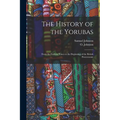 The History of the Yorubas: From the Earliest Times to the Beginning of the British Protectorate - Paperback