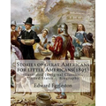 Stories of great Americans for little Americans(1895), By Edward Eggleston: illustrated (Original Classics), United States -- Biography - Paperback