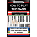 How to Play the Piano: Essential Techniques for Aspiring Pianists - Paperback