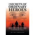The Secrets of Ordinary Heroes: The Multi-Generational Odyssey of an Iranian-Jewish Family and Their Escape from Khomeini's Revolution to Israel and R - Paperback
