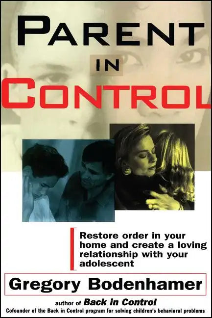 Parent in Control: Restore Order in Your Home and Create a Loving Relationship with Your Adolescent - Paperback