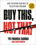 Buy This, Not That: How to Spend Your Way to Wealth and Freedom - Hardcover