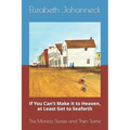 If You Can't Make it to Heaven, at Least Get to Seaforth: The Monica Stories and Then Some - Paperback