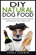 DIY Natural Dog Food: Recipes to Promote Good Health and Extend Your Pet's Life - Paperback