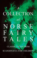 A Collection of Norse Fairy Tales - Classic Tales from Scandinavia for Children - Paperback