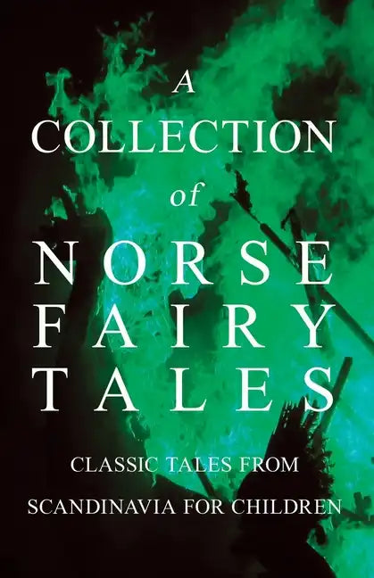A Collection of Norse Fairy Tales - Classic Tales from Scandinavia for Children - Paperback
