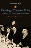 Creating a Common Table in Twentieth-Century Argentina: Doña Petrona, Women, and Food - Paperback
