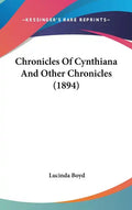 Chronicles Of Cynthiana And Other Chronicles (1894) - Hardcover
