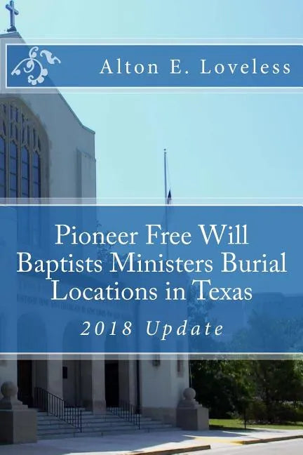 Pioneer Free Will Baptists Ministers Burial Locations in Texas - Paperback