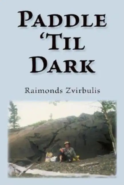 Paddle 'Til Dark: A Yukon River Journey - Paperback