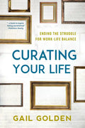 Curating Your Life: Ending the Struggle for Work-Life Balance - Paperback