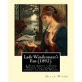 Lady Windermere's Fan (1892). By: Oscar Wilde: Lady Windermere's Fan, A Play About a Good Woman is a four-act comedy by Oscar Wilde - Paperback