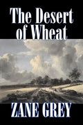 The Desert of Wheat by Zane Grey, Fiction, Westerns - Paperback