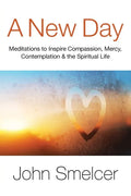 A New Day: Meditations to Inspire Compassion, Contemplation, Well-Being & the Spiritual Life - Paperback