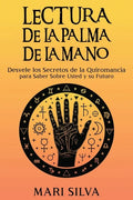 Lectura de la palma de la mano: Desvele los secretos de la quiromancia para saber sobre usted y su futuro - Paperback