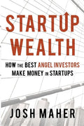 Startup Wealth: How the Best Angel Investors Make Money in Startups - Paperback