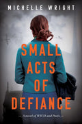 Small Acts of Defiance: A Novel of WWII and Paris - Paperback