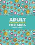 Adult Coloring Books For Girls: Detailed Designs: Advanced Coloring Pages For Older Girls & Teenagers; Zendoodle Flowers, Butterflies, Hearts, Mandala - Paperback