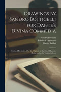 Drawings by Sandro Botticelli for Dante's Divina Commedia: Reduced Facsimiles After the Originals in the Royal Museum, Berlin, and in the Vatican Libr - Paperback