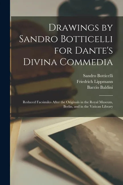 Drawings by Sandro Botticelli for Dante's Divina Commedia: Reduced Facsimiles After the Originals in the Royal Museum, Berlin, and in the Vatican Libr - Paperback
