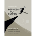 Between Two Sounds: Arvo Pärt's Journey to His Musical Language - Hardcover