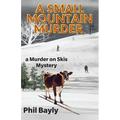 A Small Mountain Murder: A Murder On Skis Mystery - Paperback