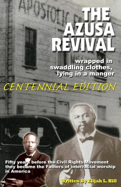 The Azusa Street Revival: Wrapped in Swaddoling Clothes, Lying in a Manger, CENTENNIAL EDITION - Paperback