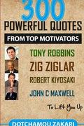 300 powerful quotes from top motivators Tony Robbins Zig Ziglar Robert Kiyosaki John Maxwell ... to lift you up. - Paperback