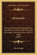 Memorials: Being A Genealogical, Biographical And Historical Account Of The Name Of Mudge In America, From 1638 To 1868 (1868) - Paperback