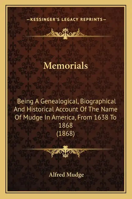 Memorials: Being A Genealogical, Biographical And Historical Account Of The Name Of Mudge In America, From 1638 To 1868 (1868) - Paperback