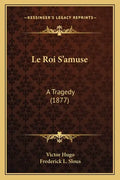 Le Roi S'amuse: A Tragedy (1877) - Paperback